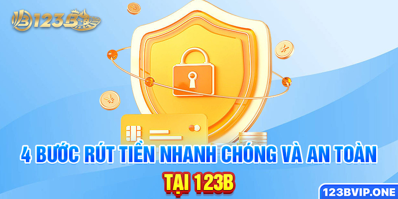 4 bước rút tiền nhanh chóng và an toàn tại 123B