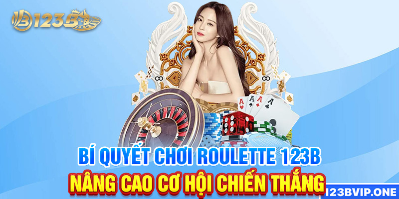 Bí quyết chơi Roulette 123B nâng cao cơ hội chiến thắng