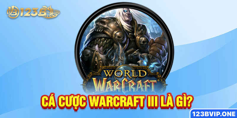 Cá cược Warcraft III là gì?