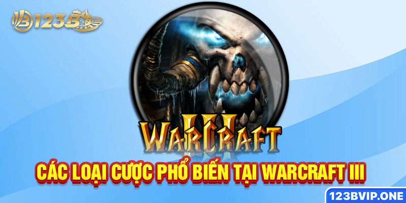Các loại cược phổ biến tại Warcraft III