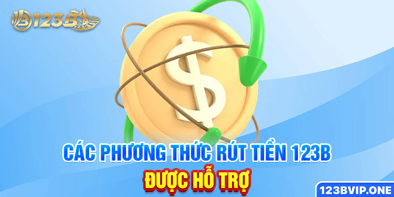 Các phương thức rút tiền 123B được hỗ trợ
