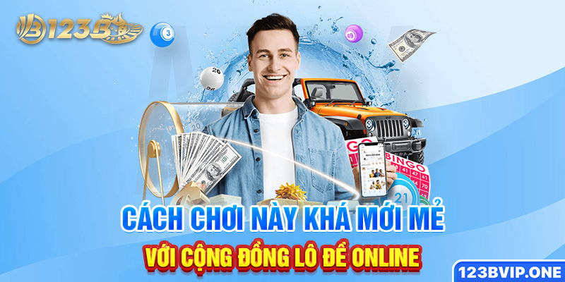 Cách chơi này khá mới mẻ với cộng đồng lô đề online