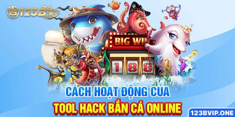 Cách hoạt động của tool hack bắn cá online