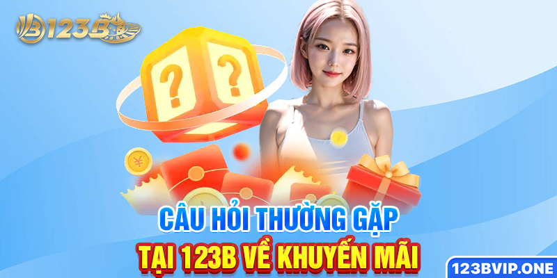 Câu hỏi thường gặp tại 123B về khuyến mãi