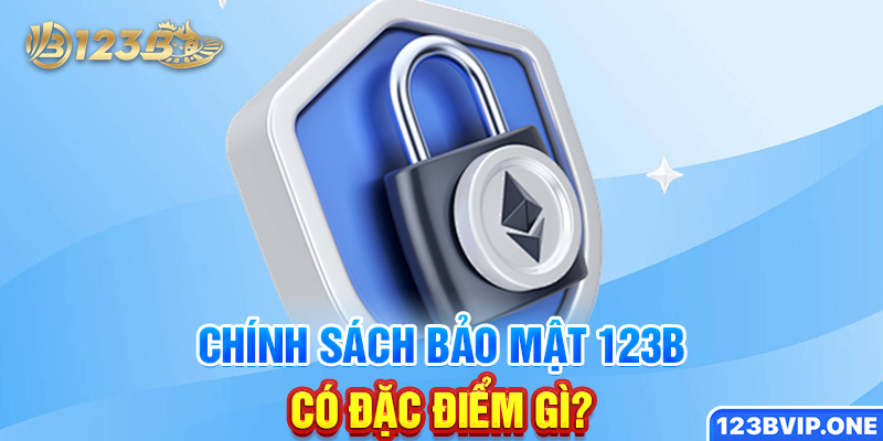Chính sách bảo mật 123B có đặc điểm gì?