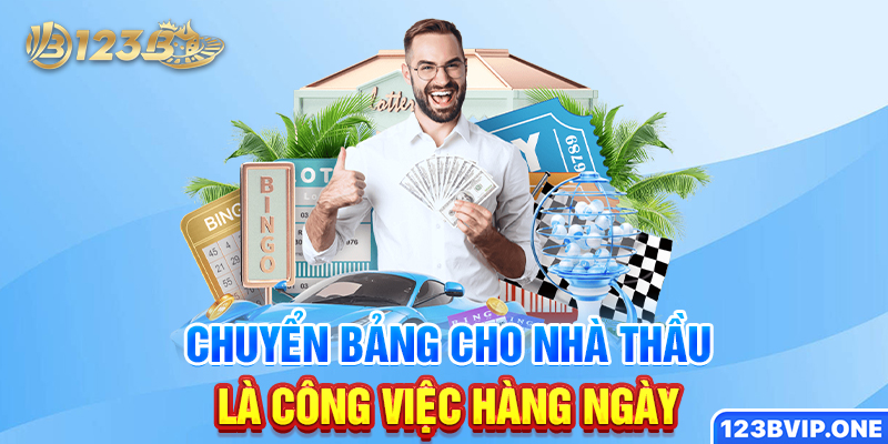 Chuyển bảng cho nhà thầu là công việc hàng ngày