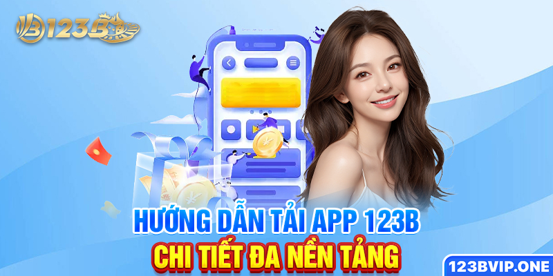 Hướng dẫn tải app 123B chi tiết đa nền tảng