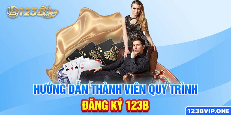 Hướng dẫn thành viên quy trình đăng ký 123B