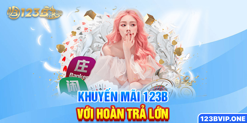 Khuyến mãi 123B với hoàn trả lớn