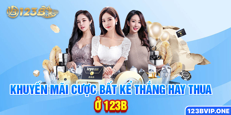 Khuyến mãi cược bất kể thắng hay thua ở 123B