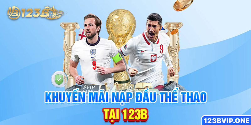 Khuyến mãi nạp đầu thể thao tại 123B