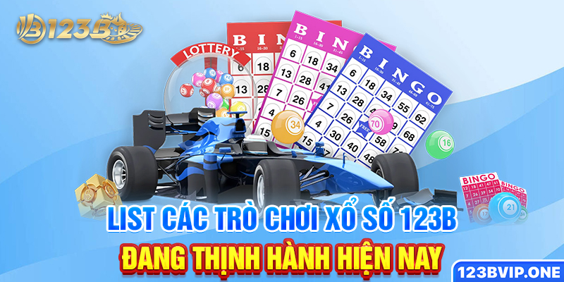 List các trò chơi xổ số 123B đang thịnh hành hiện nay
