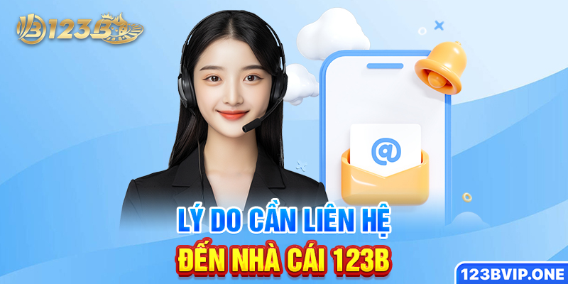 Lý do cần liên hệ đến nhà cái 123B