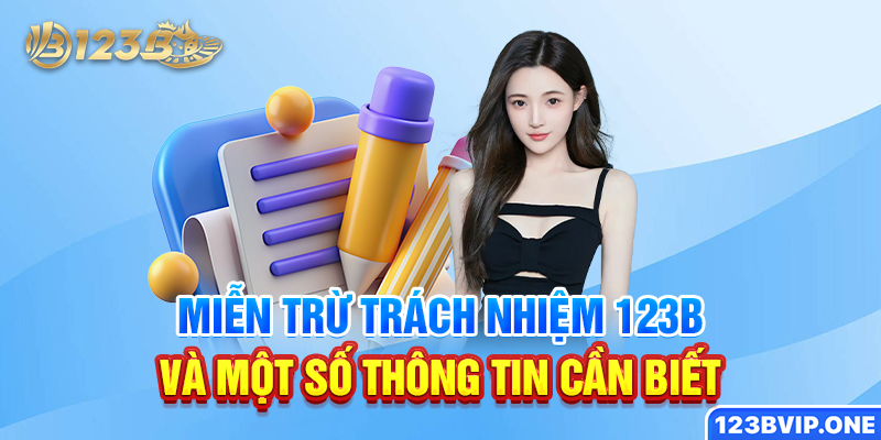 Miễn trừ trách nhiệm 123B và một số thông tin cần biết