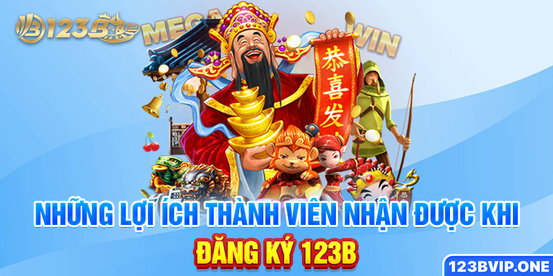 Những lợi ích thành viên nhận được khi đăng ký 123B