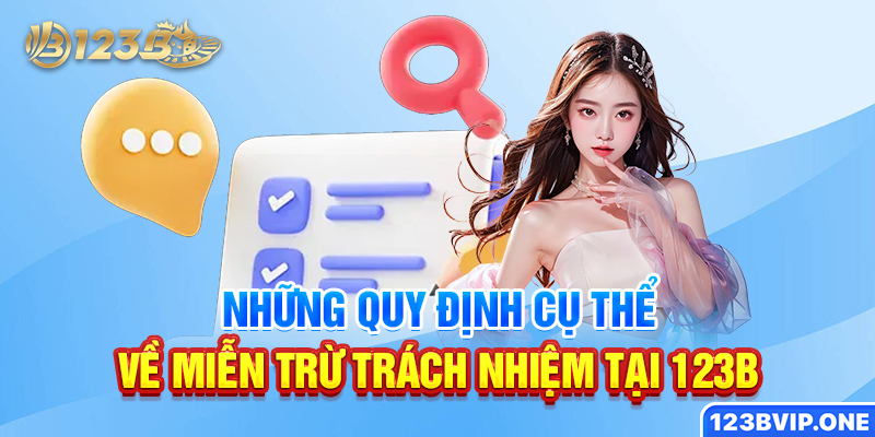 Những quy định cụ thể về miễn trừ trách nhiệm tại 123B