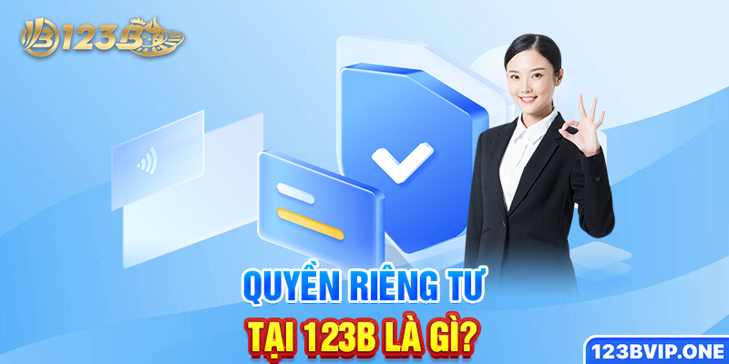 Quyền riêng tư tại 123B là gì?