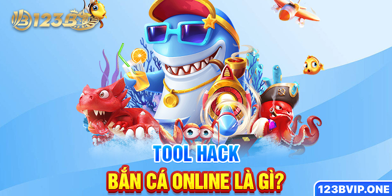 Tool hack bắn cá online là gì?