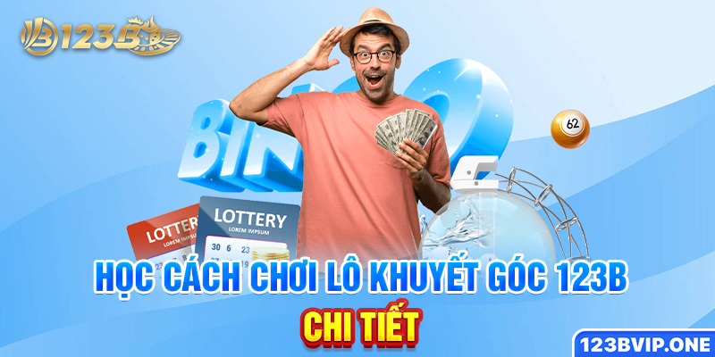 Học cách chơi lô khuyết góc 123B chi tiết