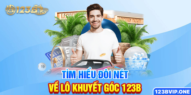 Tìm hiểu đôi nét về lô khuyết góc 123B